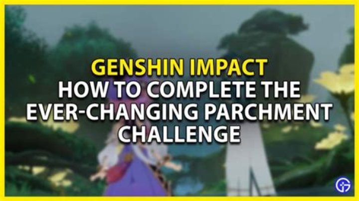 
Genshin Impact: Ever-Changing Parchment Challenge Guide 